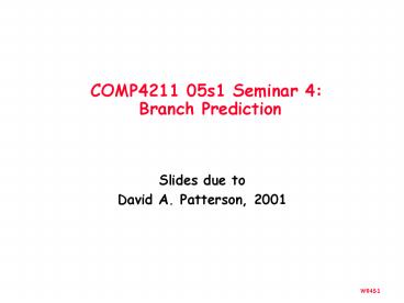 COMP4211 05s1 Seminar 4:  Branch Prediction