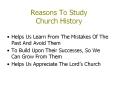 Reasons To Study Church History PowerPoint PPT Presentation