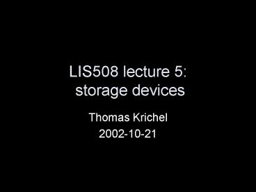LIS508 lecture 5: storage devices