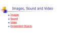 Images, Sound and Video PowerPoint PPT Presentation