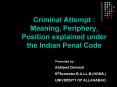 Criminal Attempt : Meaning, Periphery, Position explained under the Indian Penal Code PowerPoint PPT Presentation