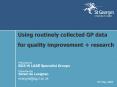 Using routinely collected GP data for quality improvement research PowerPoint PPT Presentation