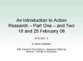 An Introduction to Action Research Part One and Two 18 and 25 February 08 PowerPoint PPT Presentation