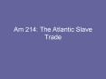 Am 214: The Atlantic Slave Trade PowerPoint PPT Presentation