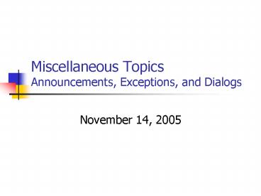 Miscellaneous Topics Announcements, Exceptions, and Dialogs
