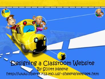 Designing a Classroom Website By Scott Heeke http:www'liberty'k12'mo'ussheekeee4ee4'htm