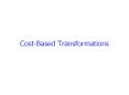 Cost-Based%20Transformations PowerPoint PPT Presentation