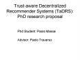 Trustaware Decentralized Recommender Systems TaDRS: PhD research proposal PowerPoint PPT Presentation