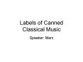 Labels of Canned  Classical Music PowerPoint PPT Presentation