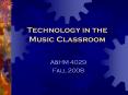 Technology in the Music Classroom PowerPoint PPT Presentation