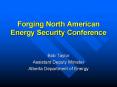 Forging North American Energy Security Conference PowerPoint PPT Presentation