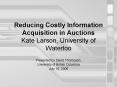 Reducing Costly Information Acquisition in Auctions Kate Larson, University of Waterloo PowerPoint PPT Presentation