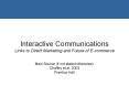 Interactive Communications Links to Direct Marketing and Future of E-commerce Main Source (if not stated otherwise): Chaffey et al. 2003 Prentice Hall