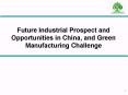 Future Industrial Prospect and Opportunities in China, and Green Manufacturing Challenge PowerPoint PPT Presentation