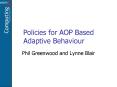 Policies for AOP Based Adaptive Behaviour PowerPoint PPT Presentation