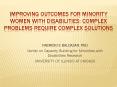 IMPROVING OUTCOMES FOR MINORITY WOMEN WITH DISABILITIES: Complex problems require complex solutions PowerPoint PPT Presentation