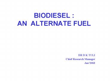 BIODIESEL : AN ALTERNATE FUEL