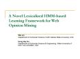 A Novel Lexicalized HMM-based Learning Framework for Web Opinion Mining PowerPoint PPT Presentation