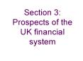 Section 3: Prospects of the UK financial system PowerPoint PPT Presentation