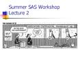 Summer SAS Workshop Lecture 2 PowerPoint PPT Presentation