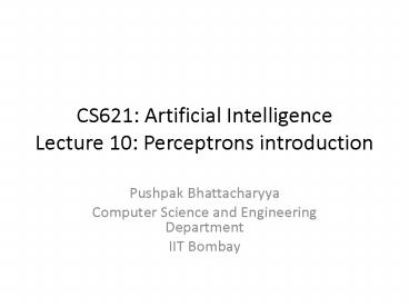 CS621: Artificial Intelligence Lecture 10: Perceptrons introduction