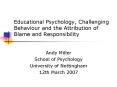 Educational Psychology, Challenging Behaviour and the Attribution of Blame and Responsibility PowerPoint PPT Presentation
