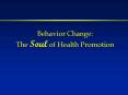 Behavior Change: The Soul of Health Promotion PowerPoint PPT Presentation
