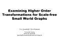 Examining Higher Order Transformations for Scalefree Small World Graphs PowerPoint PPT Presentation