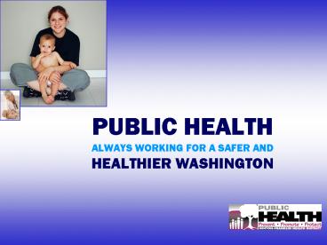 PUBLIC HEALTH ALWAYS WORKING FOR A SAFER AND HEALTHIER WASHINGTON