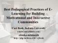 Best%20Pedagogical%20Practices%20of%20E-Learning%20for%20Building%20Motivational%20and%20Interactive%20Communities PowerPoint PPT Presentation