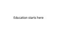 Education starts here PowerPoint PPT Presentation