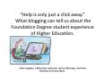 Help is only just a click away' What blogging can tell us about the Foundation Degree student experi PowerPoint PPT Presentation