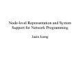 Node-level Representation and System Support for Network Programming PowerPoint PPT Presentation