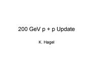 200 GeV p   p Update