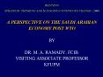 REFINING STRATEGIC THINKING AND MANAGING CONTINUOUS CHANGE - 2006  A PERSPECTIVE ON THE SAUDI ARABIAN ECONOMY POST WTO BY DR. M. A. RAMADY, FCIB. VISITING ASSOCIATE PROFESSOR KFUPM