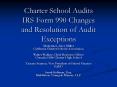 Charter School Audits IRS Form 990 Changes and Resolution of Audit Exceptions PowerPoint PPT Presentation