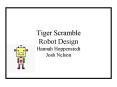 Tiger Scramble Robot Design Hannah Hoppenstedt Josh Nelson PowerPoint PPT Presentation