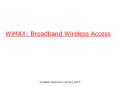 WiMAX:%20Broadband%20Wireless%20Access PowerPoint PPT Presentation