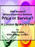 2004 Houston Marine Insurance Seminar Price or Service? A London Broker PowerPoint PPT Presentation