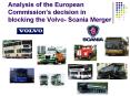 Analysis of the European Commissions decision in blocking the Volvo Scania Merger PowerPoint PPT Presentation