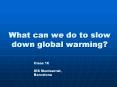 What can we do to slow down global warming PowerPoint PPT Presentation