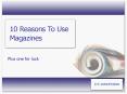 10 Reasons To Use Magazines PowerPoint PPT Presentation