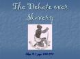 The Debate over Slavery PowerPoint PPT Presentation