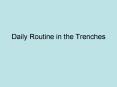 Daily Routine in the Trenches PowerPoint PPT Presentation