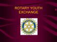 ROTARY YOUTH EXCHANGE PowerPoint PPT Presentation