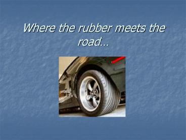 Where the rubber meets the road