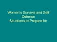 Womens Survival and Self Defence Situations to Prepare for PowerPoint PPT Presentation