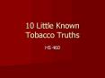 10%20Little%20Known%20Tobacco%20Truths PowerPoint PPT Presentation