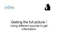 Getting the full picture Using different sources to get information PowerPoint PPT Presentation