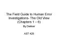 The Field Guide to Human Error Investigations- The Old View (Chapters 1  PowerPoint PPT Presentation